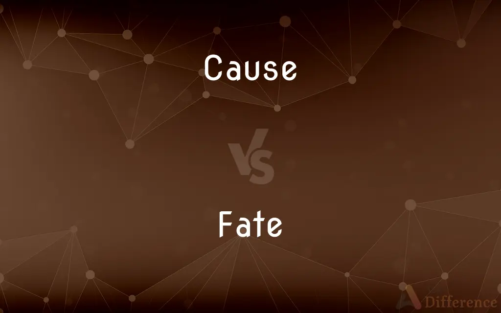 Cause vs. Fate — What's the Difference?