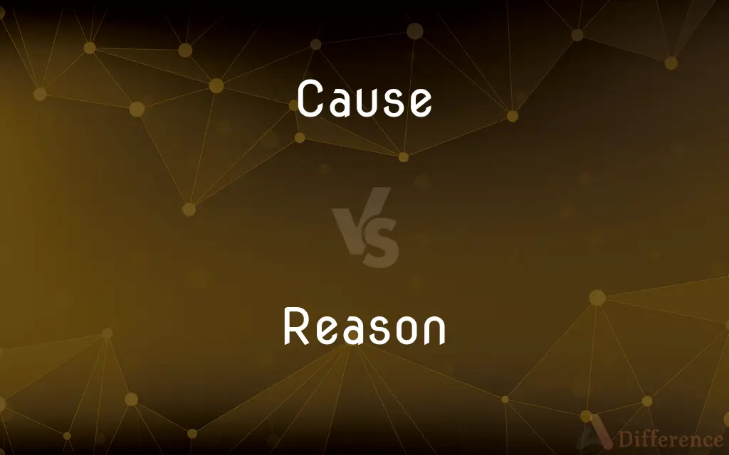 Cause vs. Reason — What's the Difference?