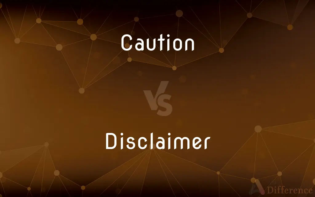 Caution vs. Disclaimer — What's the Difference?