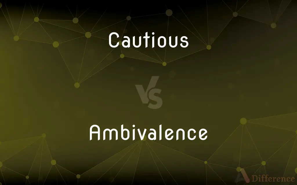 Cautious vs. Ambivalence — What's the Difference?