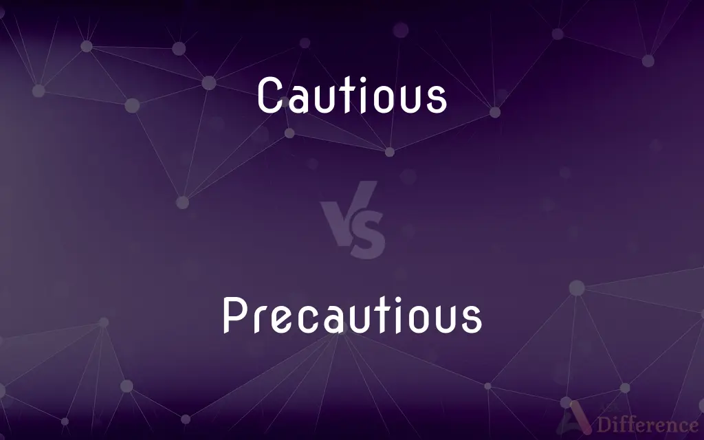 Cautious vs. Precautious — What's the Difference?