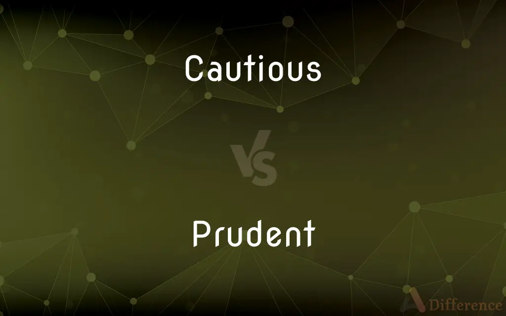 Cautious vs. Prudent — What's the Difference?