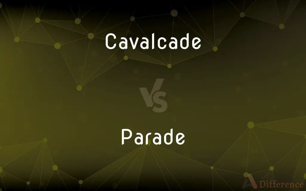 Cavalcade vs. Parade — What's the Difference?