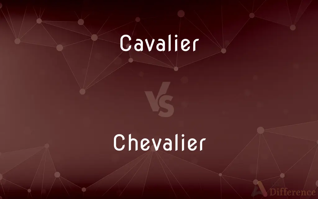 Cavalier vs. Chevalier — What's the Difference?