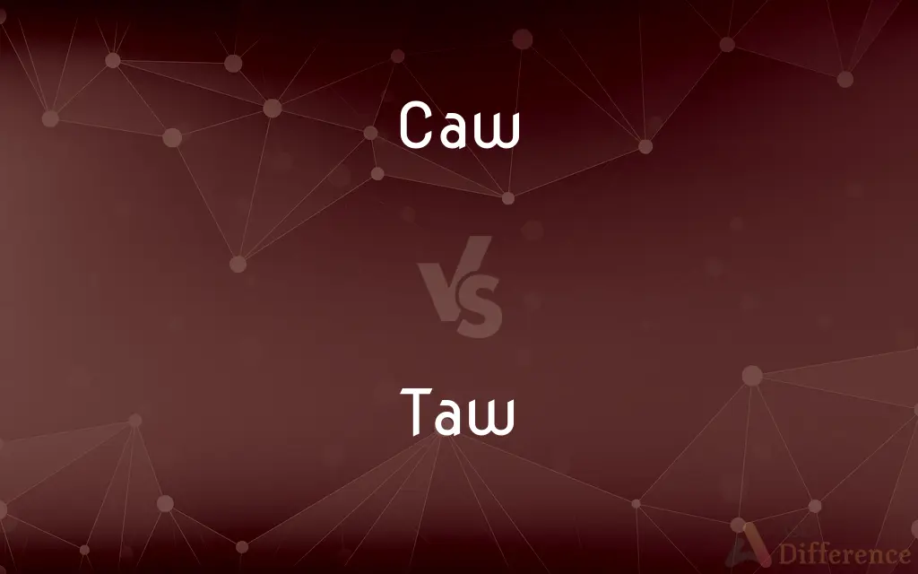 Caw vs. Taw — What's the Difference?