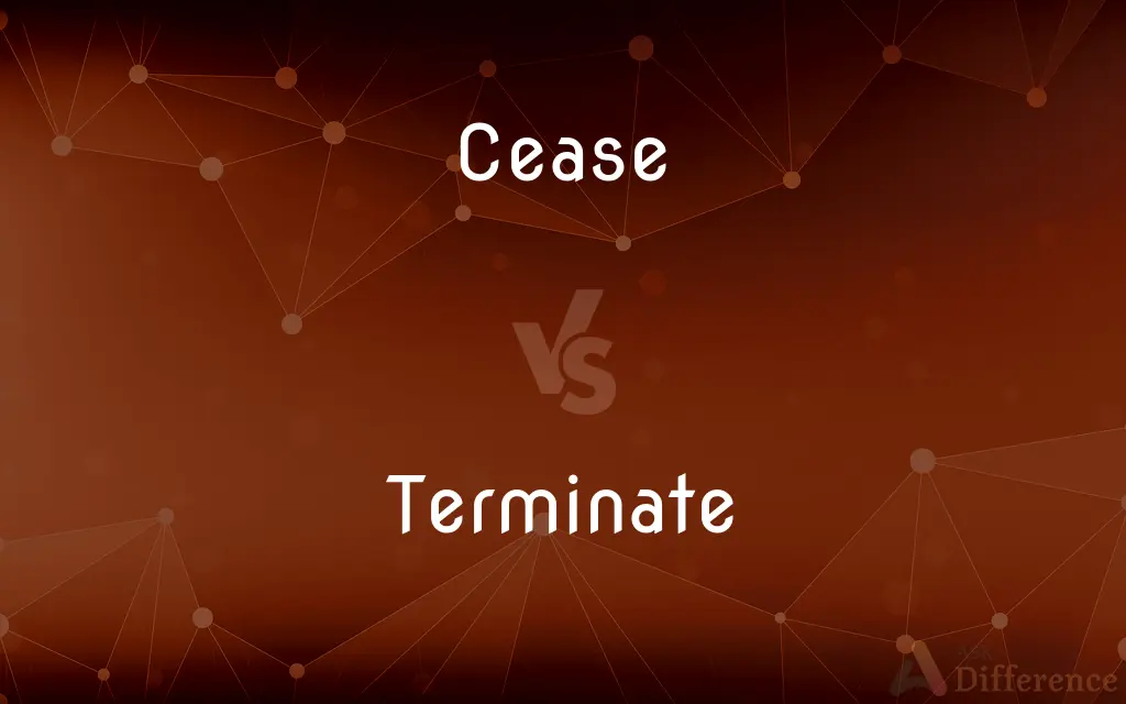 Cease vs. Terminate — What's the Difference?