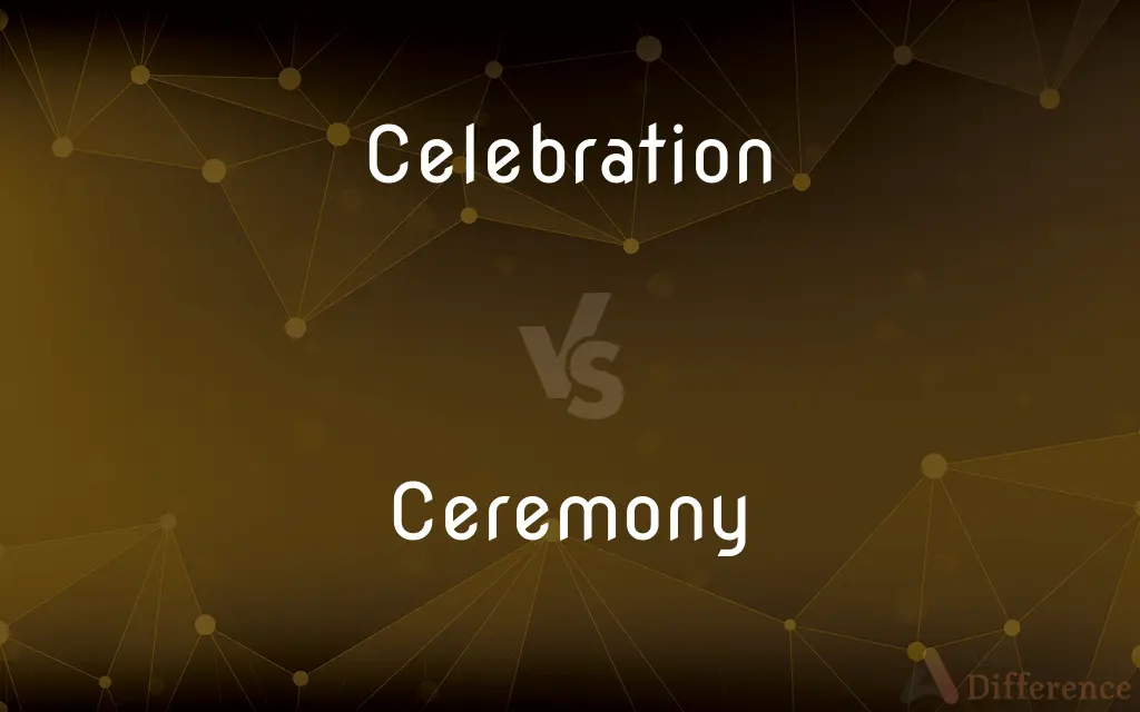 Celebration vs. Ceremony — What's the Difference?