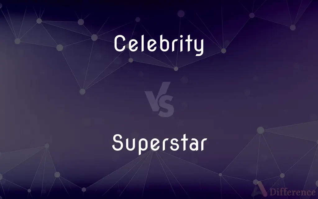 Celebrity vs. Superstar — What's the Difference?