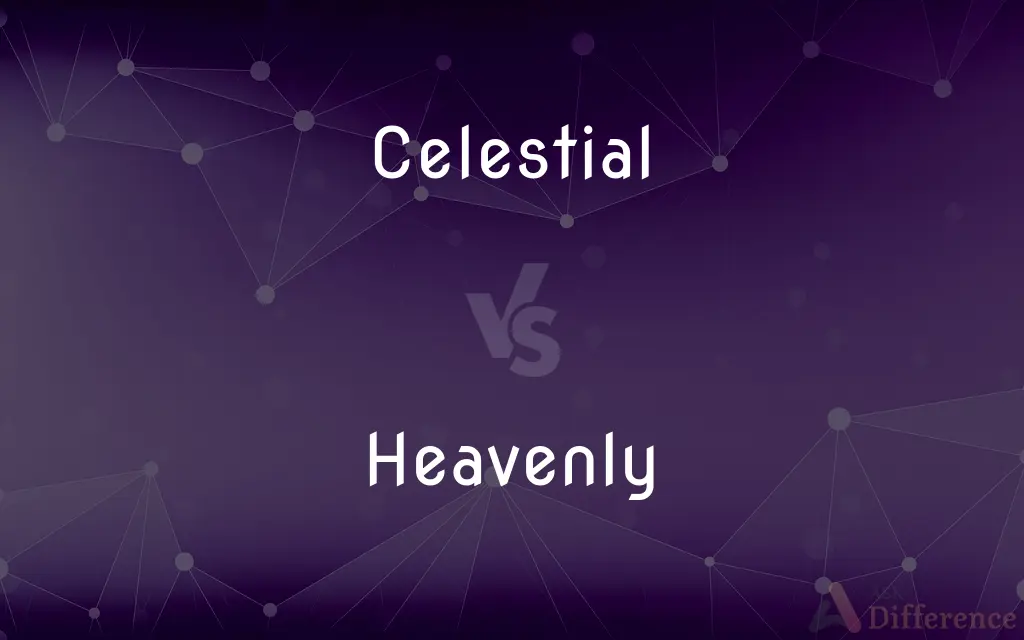 Celestial vs. Heavenly — What's the Difference?