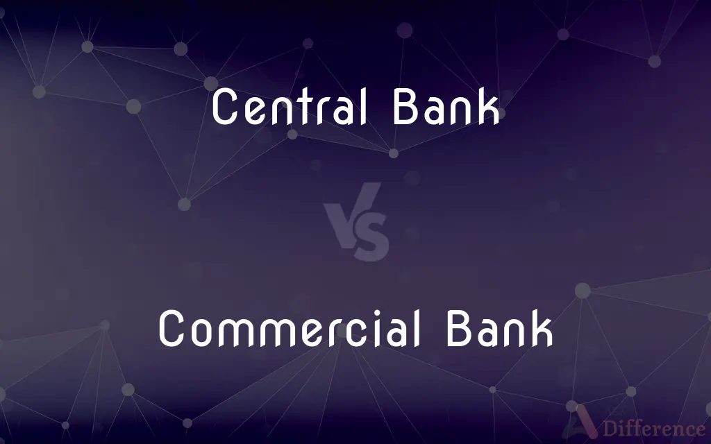Central Bank vs. Commercial Bank — What's the Difference?