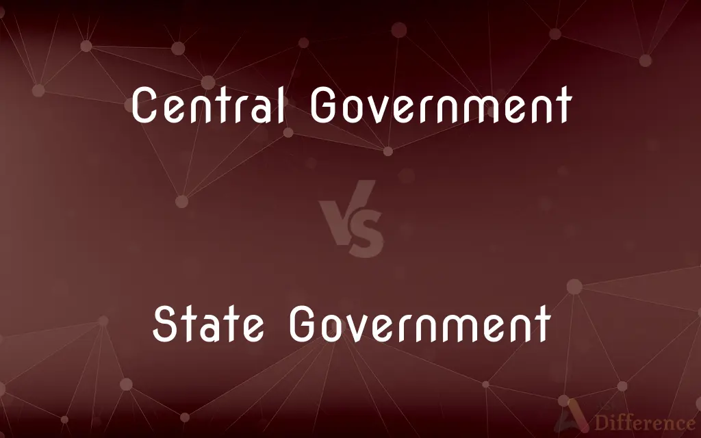 Central Government vs. State Government — What's the Difference?
