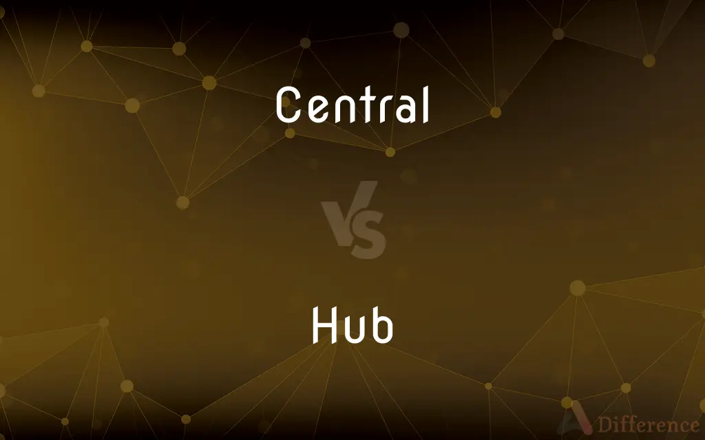 Central vs. Hub — What's the Difference?