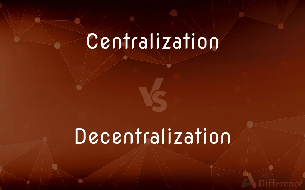 Centralization vs. Decentralization — What's the Difference?