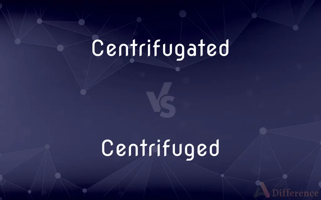 Centrifugated vs. Centrifuged — Which is Correct Spelling?