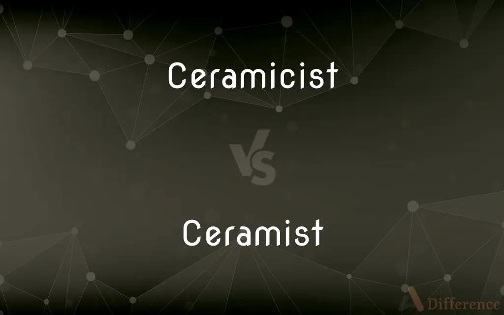 Ceramicist vs. Ceramist — What's the Difference?