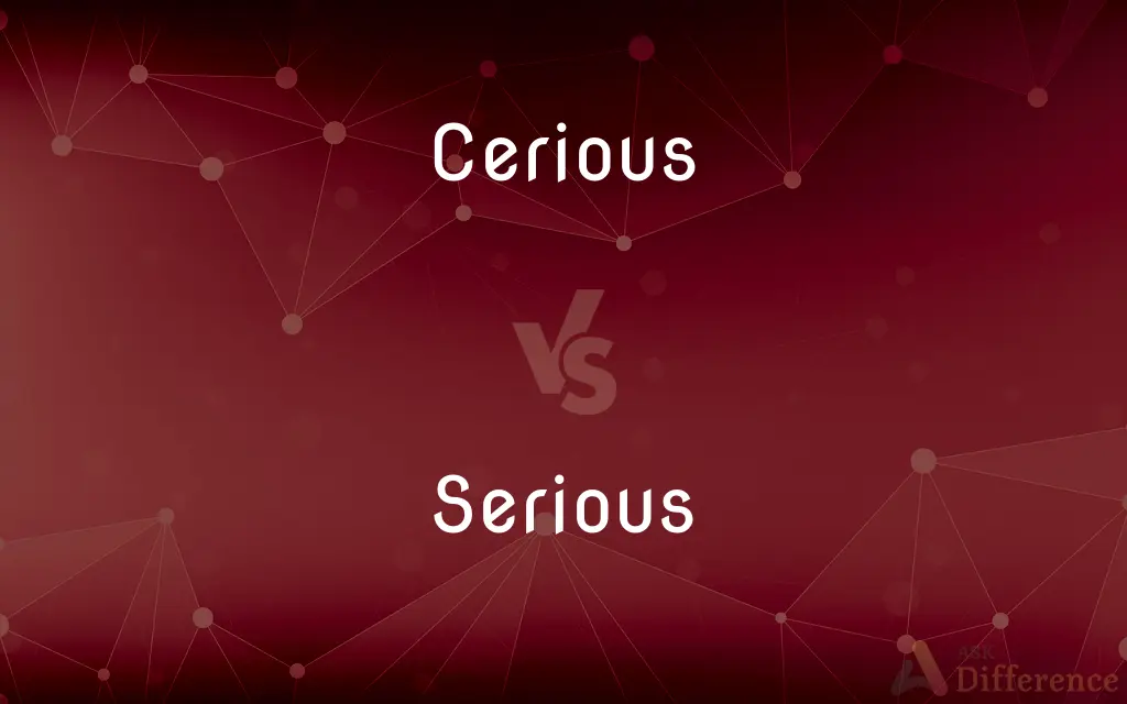 Cerious vs. Serious — Which is Correct Spelling?