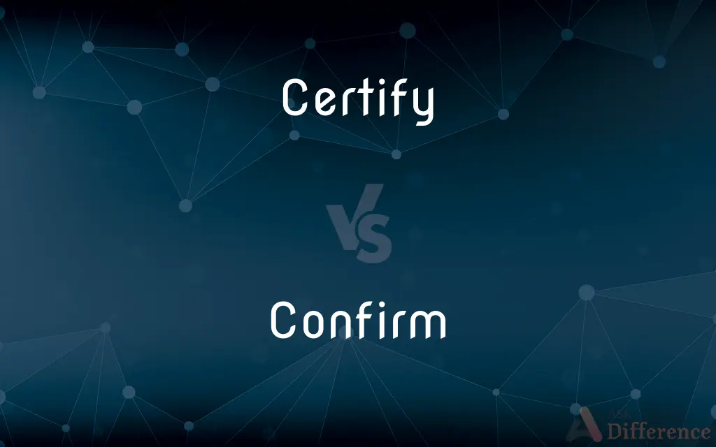 Certify vs. Confirm — What's the Difference?