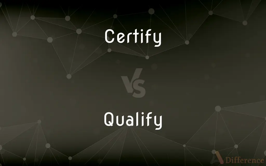 Certify vs. Qualify — What's the Difference?
