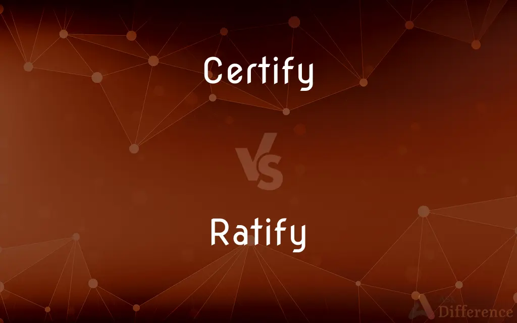 Certify vs. Ratify — What's the Difference?