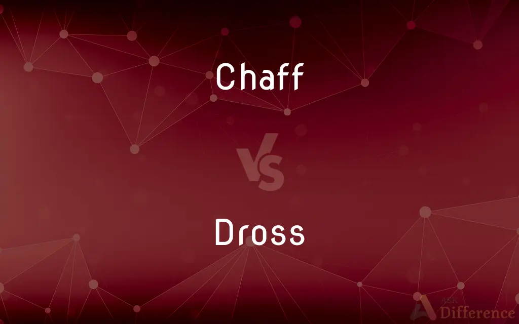 Chaff vs. Dross — What's the Difference?