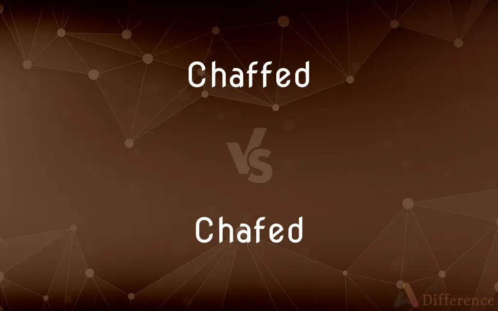 Chaffed vs. Chafed — What's the Difference?