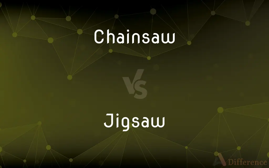 Chainsaw vs. Jigsaw — What's the Difference?