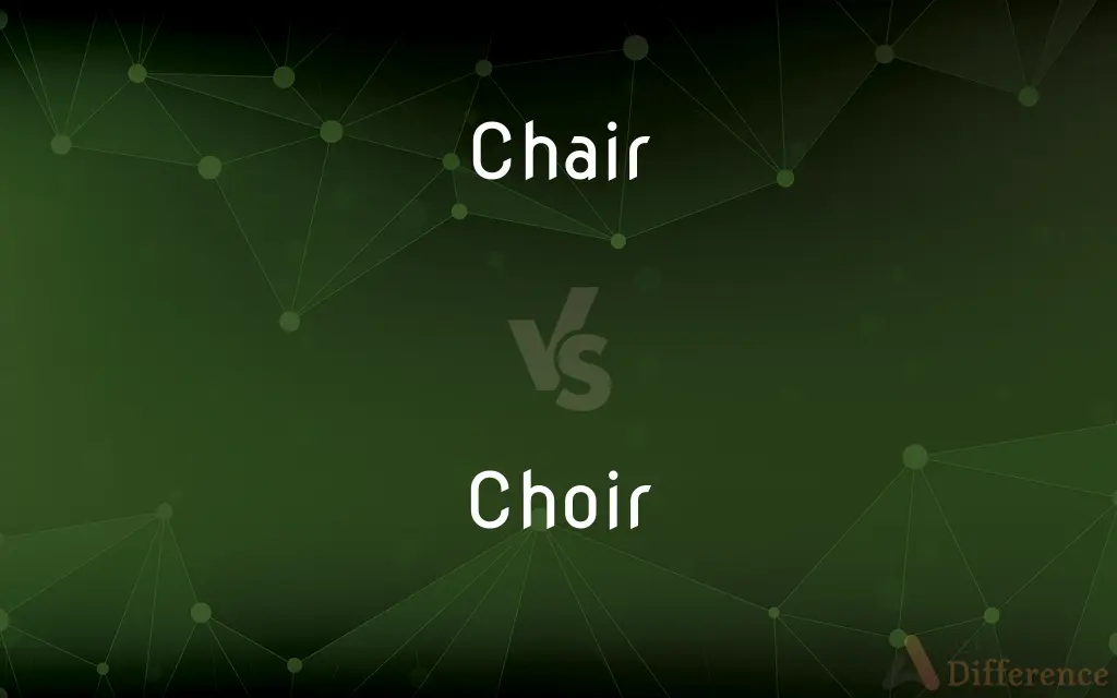 Chair vs. Choir — What's the Difference?