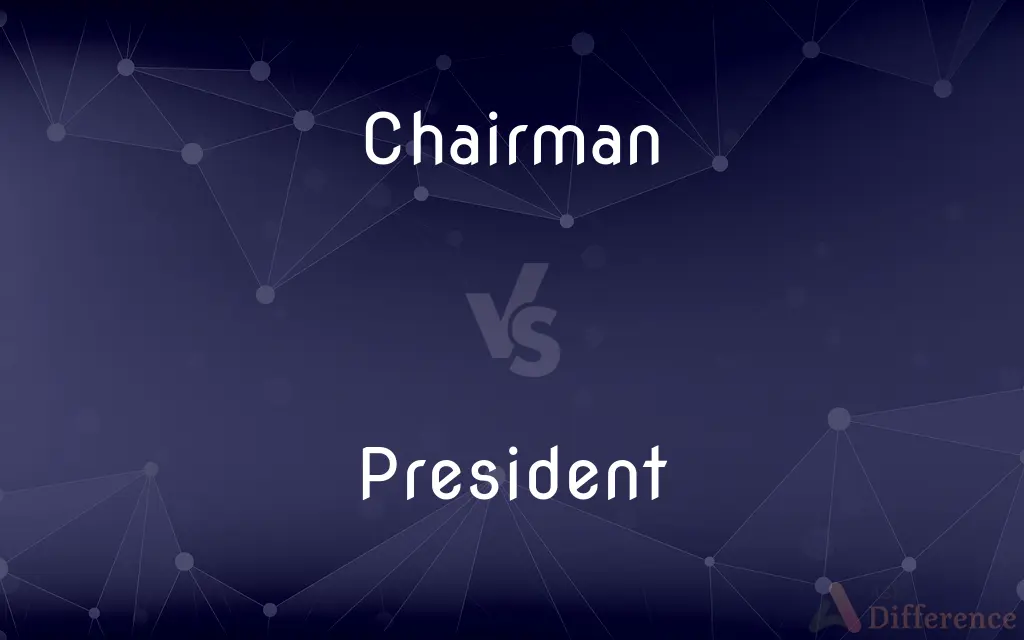 Chairman vs. President — What's the Difference?