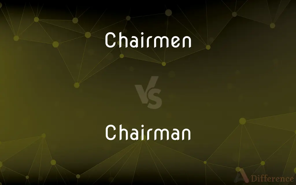 Chairmen vs. Chairman — What's the Difference?
