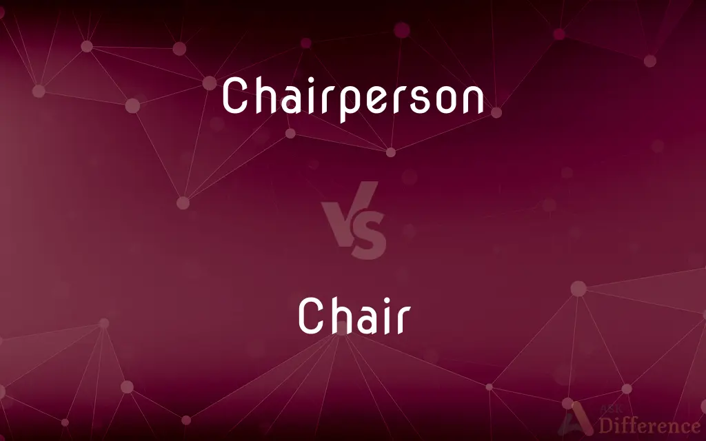 Chairperson vs. Chair — What's the Difference?