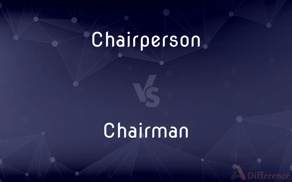 Chairperson vs. Chairman — What's the Difference?