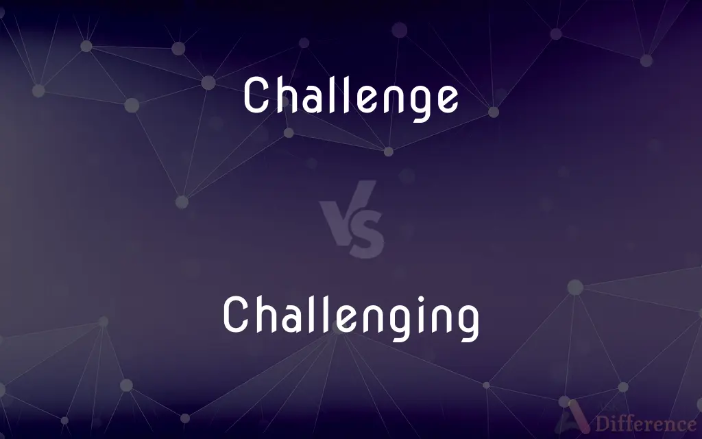 Challenge vs. Challenging — What's the Difference?