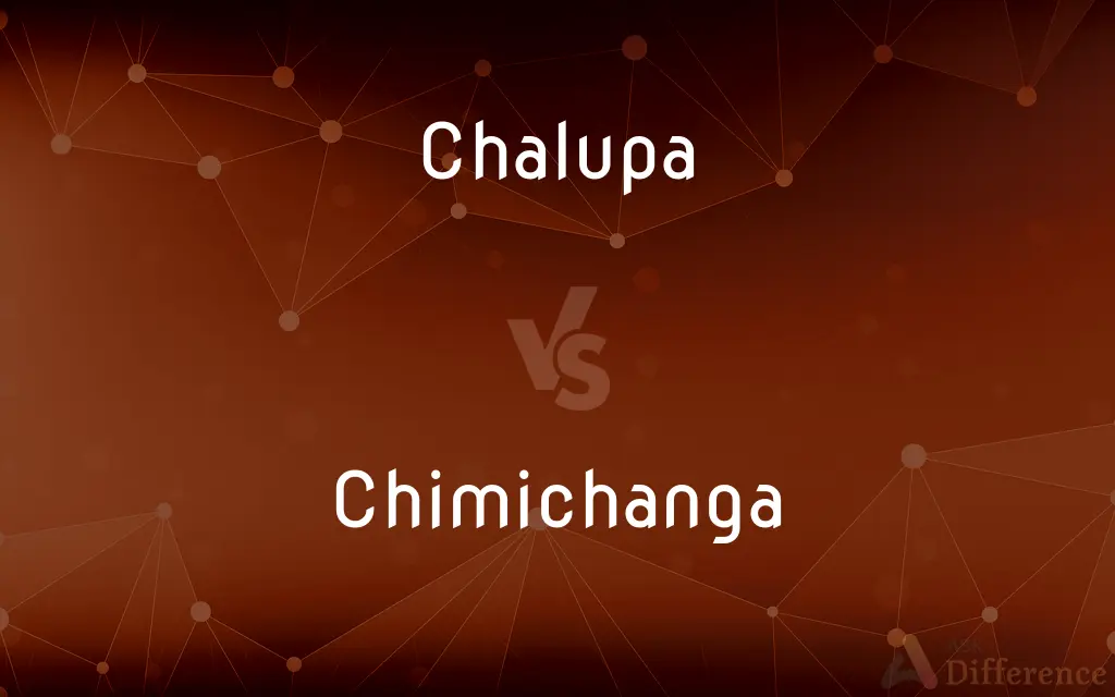 Chalupa vs. Chimichanga — What's the Difference?