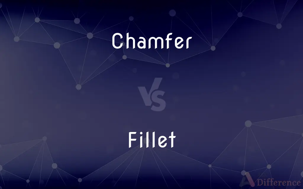 Chamfer vs. Fillet — What's the Difference?