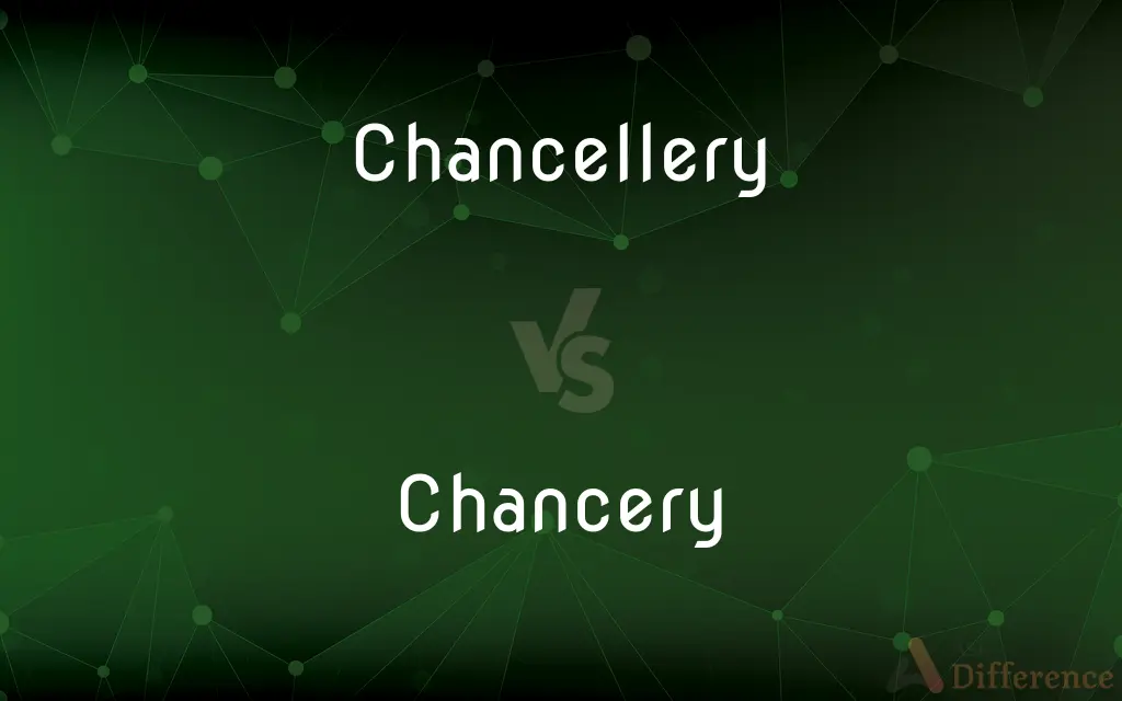 Chancellery vs. Chancery — What's the Difference?