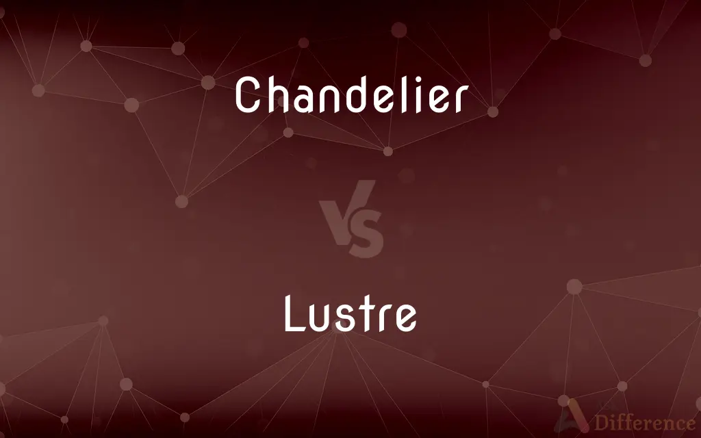 Chandelier vs. Lustre — What's the Difference?