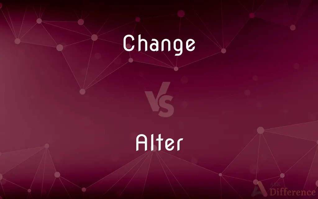 Change vs. Alter — What's the Difference?