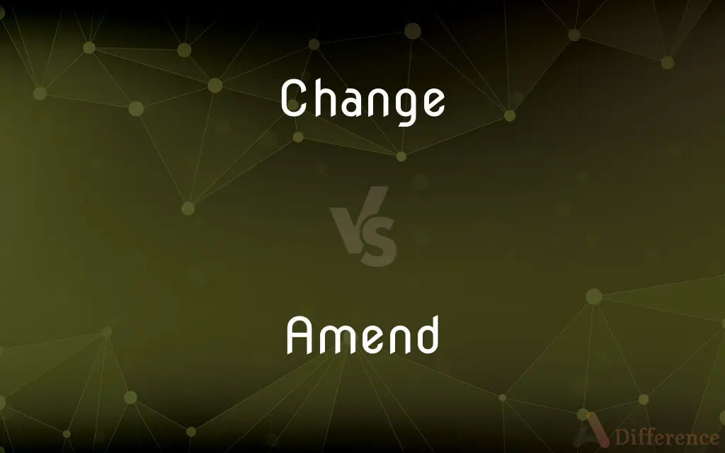Change vs. Amend — What's the Difference?