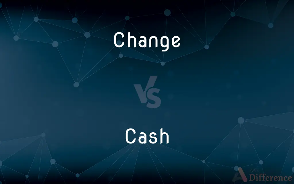 Change vs. Cash — What's the Difference?