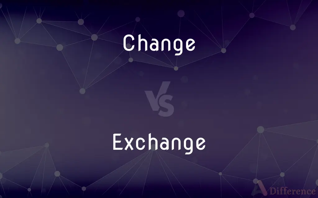 Change vs. Exchange — What's the Difference?