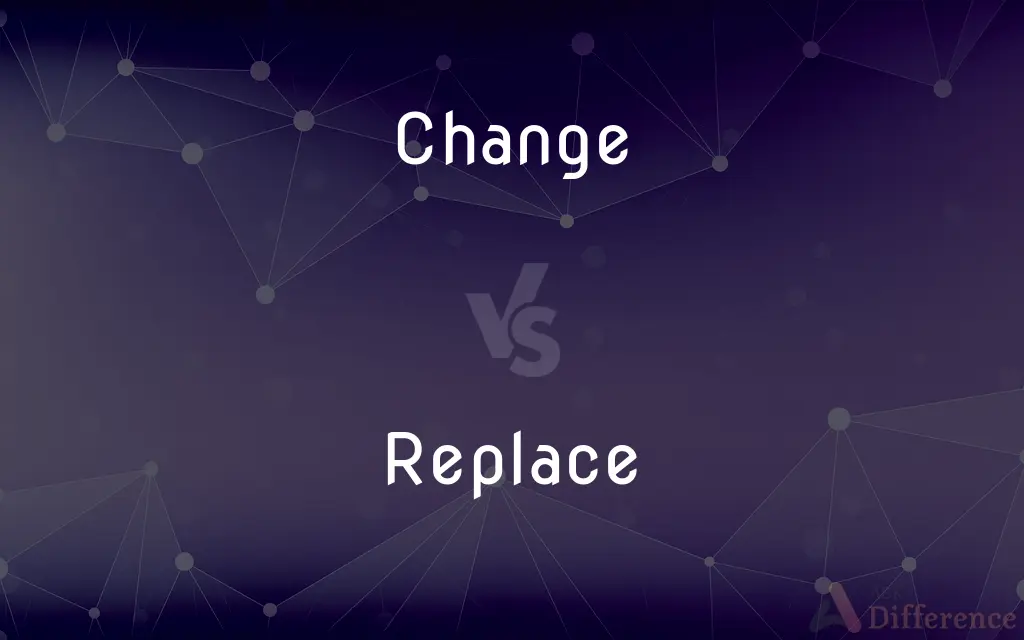 Change vs. Replace — What's the Difference?