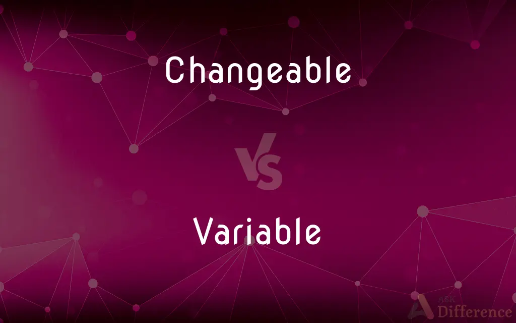Changeable vs. Variable — What's the Difference?