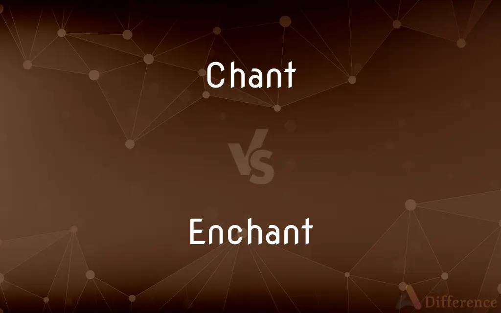 Chant vs. Enchant — What's the Difference?