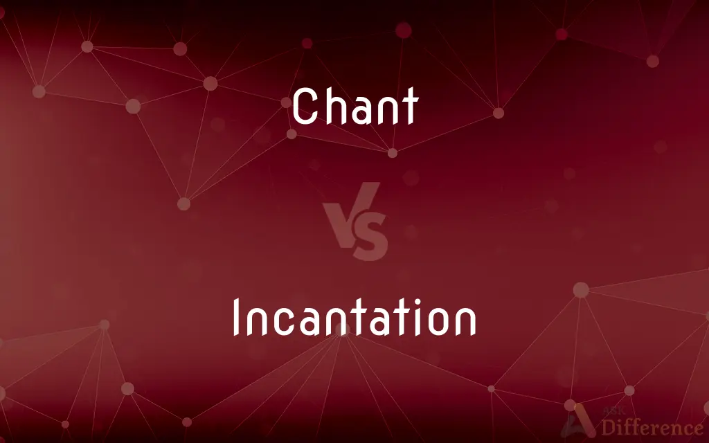 Chant vs. Incantation — What's the Difference?