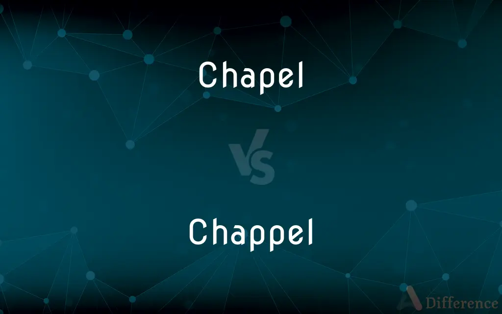 Chapel vs. Chappel — What's the Difference?