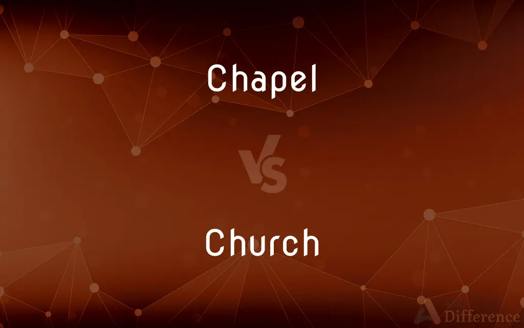 Chapel vs. Church — What's the Difference?