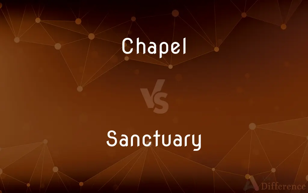 Chapel vs. Sanctuary — What's the Difference?