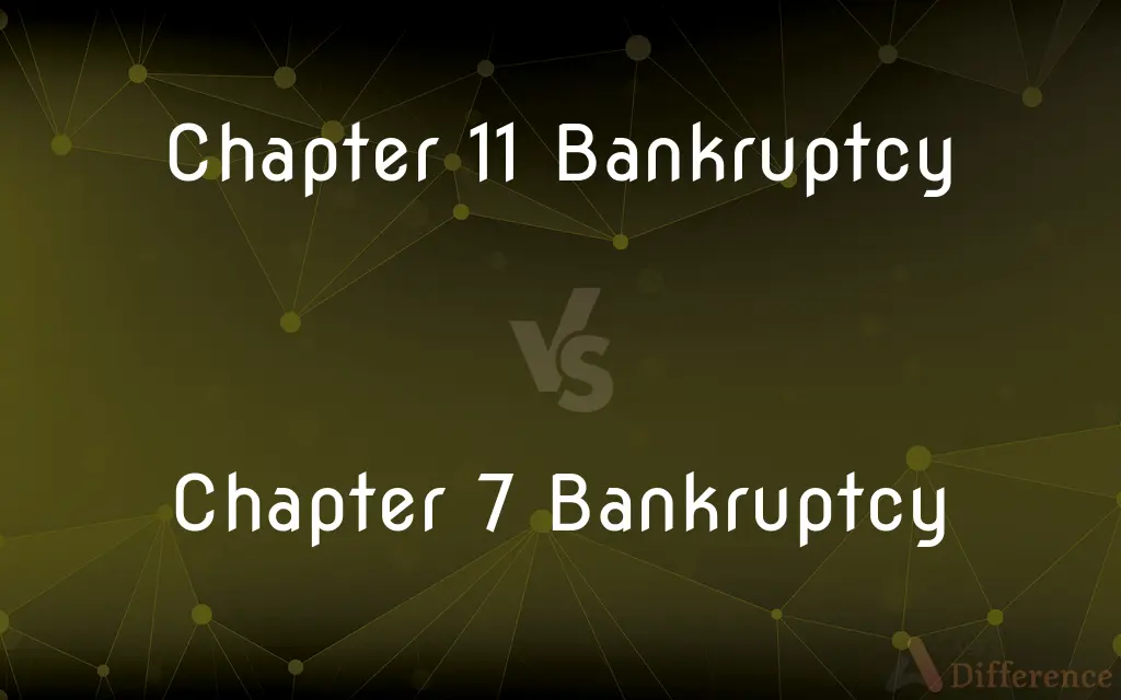 Chapter 11 Bankruptcy vs. Chapter 7 Bankruptcy — What's the Difference?