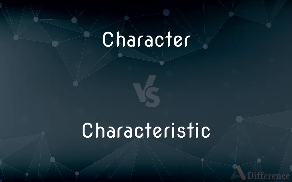 Character vs. Characteristic — What's the Difference?