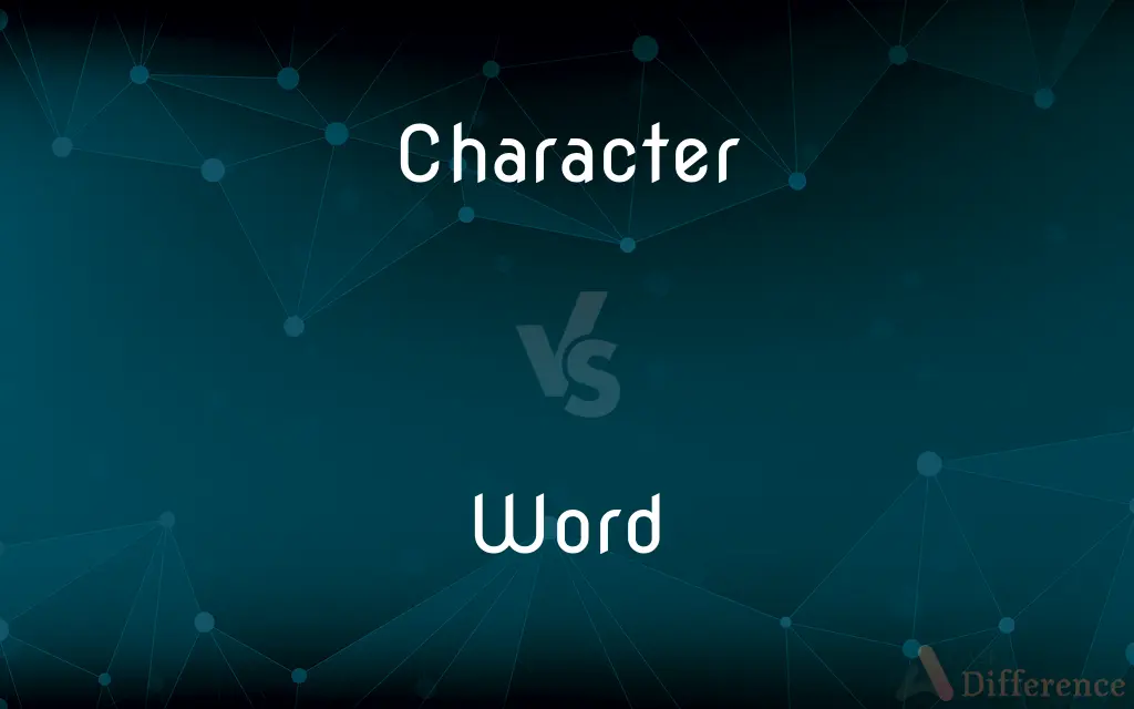 Character vs. Word — What's the Difference?
